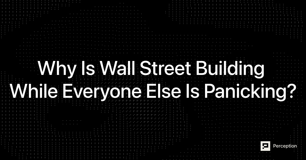 Why Is Wall Street Building While Everyone Else Is Panicking?